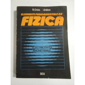 ELEMENTE  FUNDAMENTALE  DE  FIZICA * ELECTRICITATEA   MAGNETISMUL  -  Gh. Cristea;  I. Ardelean 